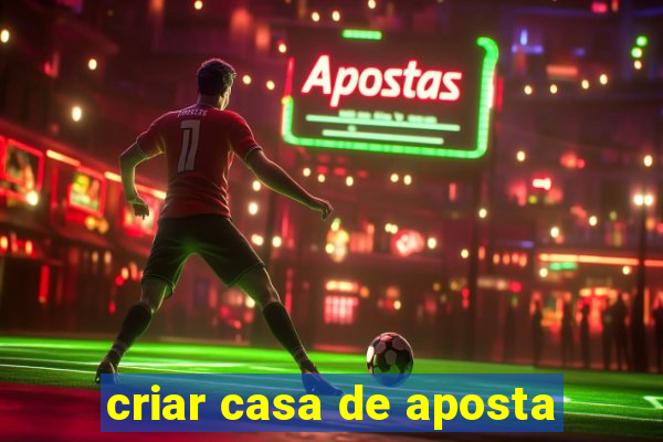 criar casa de aposta